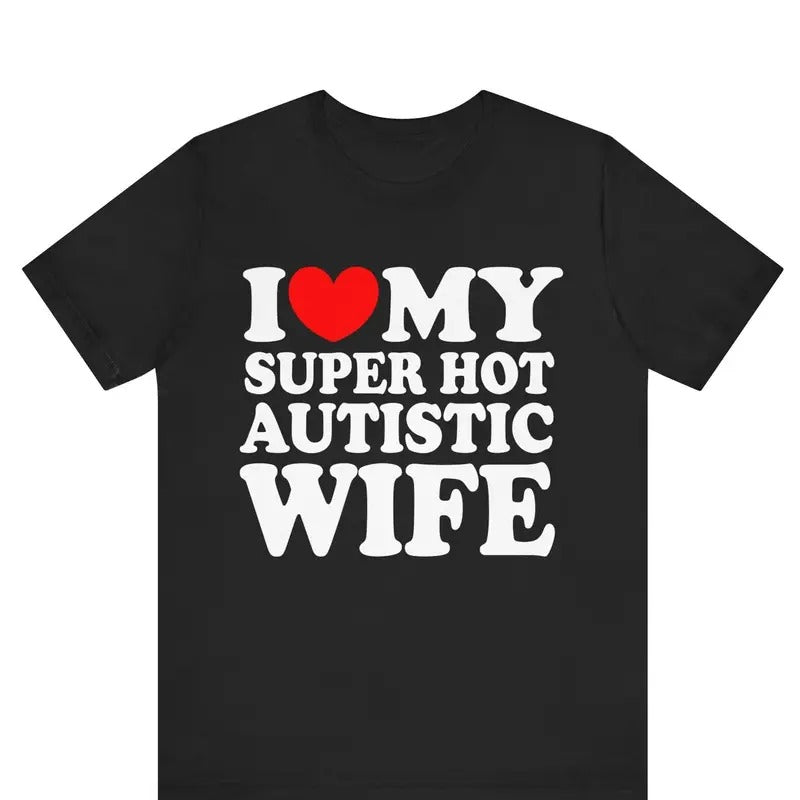 I Love My Super Hot Autistic Wife Heart Marriage - Adult & Kids T-Shirts, Sweatshirts & Hoodies apparel design preview 1