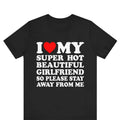 I Love My Super Hot Girlfriend So Please Stay Away Me - Adult & Kids T-Shirts, Sweatshirts & Hoodies apparel design preview 1