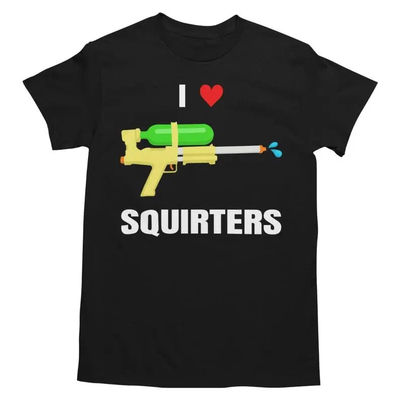 I Love Squirters Funny - Adult & Kids T-Shirts, Sweatshirts & Hoodies apparel design preview 1