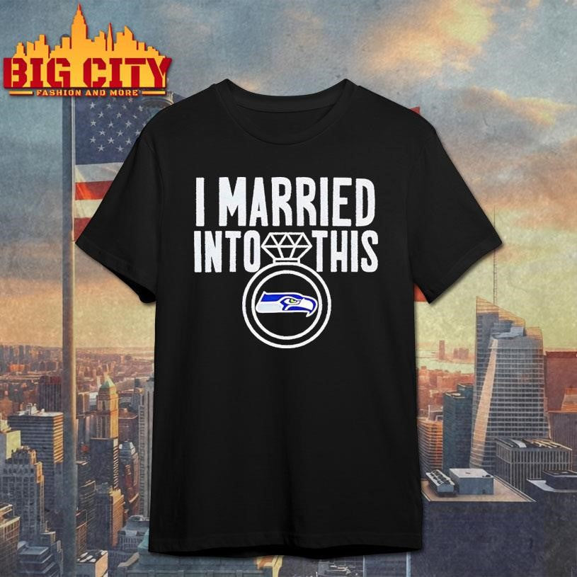 I Married Into This Seahawks - Adult & Kids T-Shirts, Sweatshirts & Hoodies apparel design preview 1