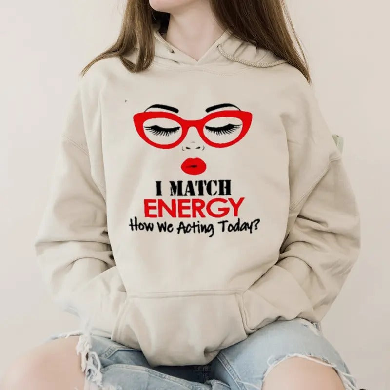 I Match Energy How We Acting Today Funny Casual - Adult & Kids T-Shirts, Sweatshirts & Hoodies apparel design preview 1