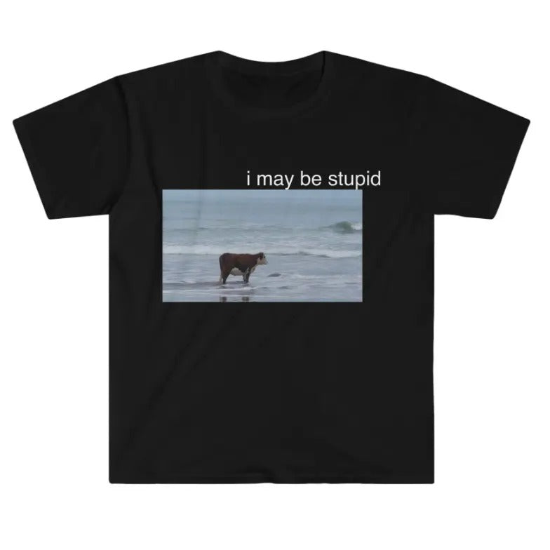 I May Be Stupid Cow Beach Funny Meme - Adult & Kids T-Shirts, Sweatshirts & Hoodies apparel design preview 1