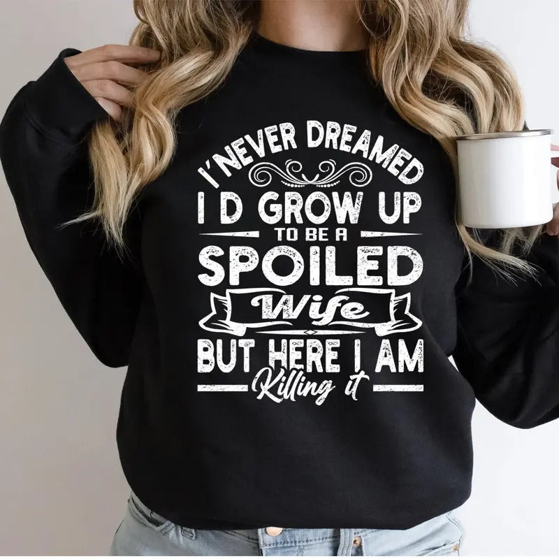 I Never Dreamed I'D Grow Up Be Spoiled Wife Funny - Adult & Kids T-Shirts, Sweatshirts & Hoodies apparel design preview 1