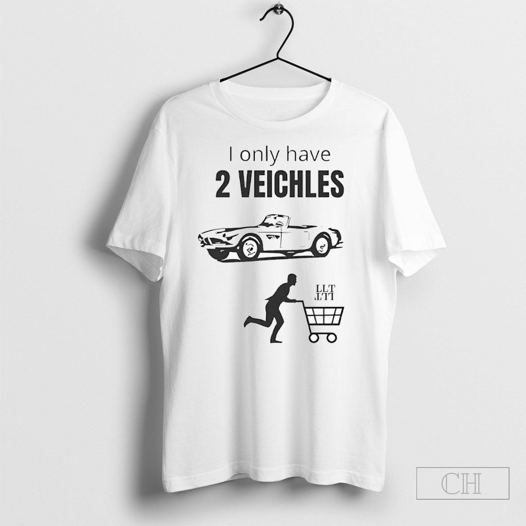 I Only Have 2 Veichles - Adult & Kids T-Shirts, Sweatshirts & Hoodies apparel design preview 1
