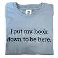 I Put My Book Down Be Here - Adult & Kids T-Shirts, Sweatshirts & Hoodies apparel design preview 1