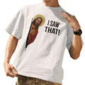 I Saw That Jesus Funny Quote Meme Christian Menswear - Adult & Kids T-Shirts, Sweatshirts & Hoodies apparel design preview 1