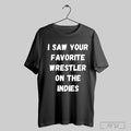 I Saw Your Favorite Wrestler On The Indies - Adult & Kids T-Shirts, Sweatshirts & Hoodies apparel design preview 1