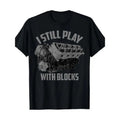 I Still Play Blocks Racing Maintenance Man Made USA - Adult & Kids T-Shirts, Sweatshirts & Hoodies apparel design preview 1