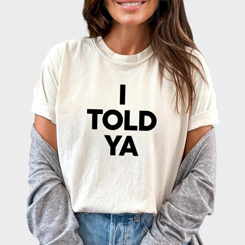 I Told Ya Funny Printed Meme Unhinged Fandom Comfy - Adult & Kids T-Shirts, Sweatshirts & Hoodies apparel design preview 1