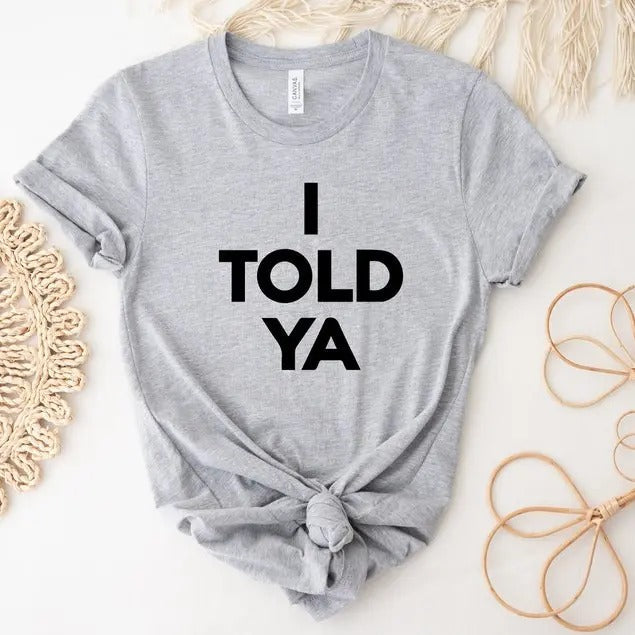 I Told Ya Funny Meme Viral Movie Cute Trend - Adult & Kids T-Shirts, Sweatshirts & Hoodies apparel design preview 1