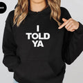 I Told Ya Funny Casual Street Fleece Fabric Hooded - Adult & Kids T-Shirts, Sweatshirts & Hoodies apparel design preview 1
