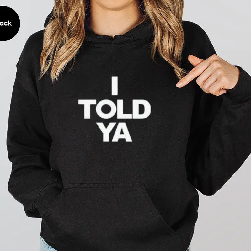 I Told Ya Funny Casual Street Fleece Fabric Hooded - Adult & Kids T-Shirts, Sweatshirts & Hoodies apparel design preview 1