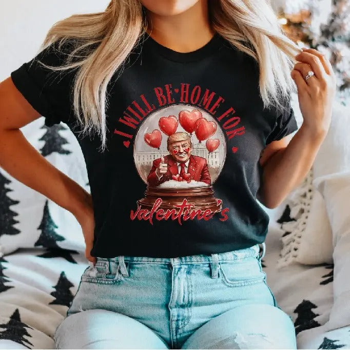 I Will Be Home Valentines Trump Is My Valentine Funny - Adult & Kids T-Shirts, Sweatshirts & Hoodies apparel design preview 1
