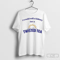 I Would Sell A Kidney For Twisted Tea Hard Iced - Adult & Kids T-Shirts, Sweatshirts & Hoodies apparel design preview 1