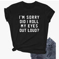 I Am Sorry Did Roll My Eyes Out Loud Top Womenswear - Adult & Kids T-Shirts, Sweatshirts & Hoodies apparel design preview 1
