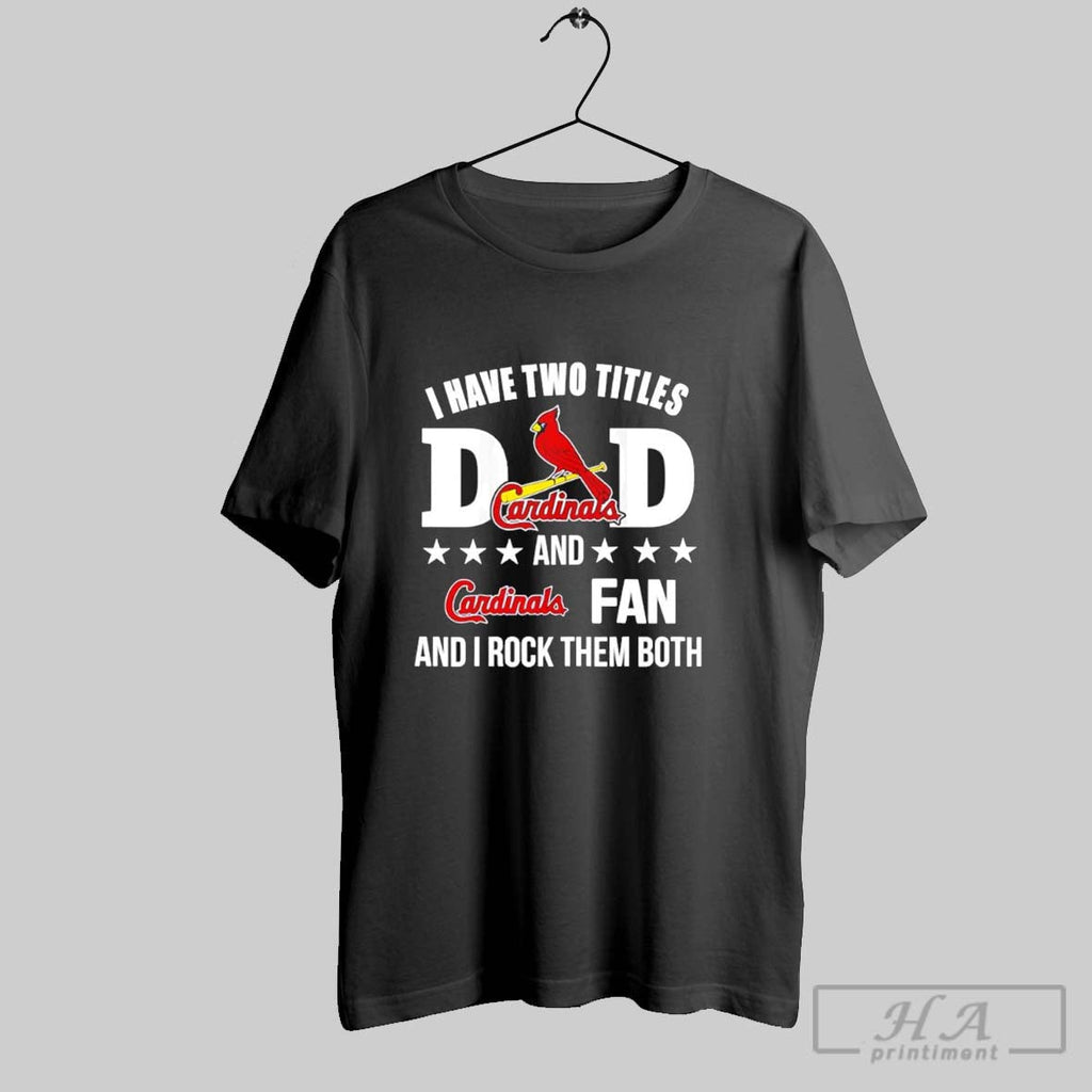 I Have Two Titles Dad And Cardinals Fan Rock Them - Adult & Kids T-Shirts, Sweatshirts & Hoodies apparel design preview 1
