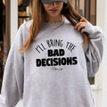 I'Ll Bring Bad Decisions - Adult & Kids T-Shirts, Sweatshirts & Hoodies apparel design preview 1