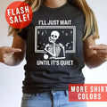 I'Ll Just Wait Until 'S Quiet Sarcastic Skeleton - Adult & Kids T-Shirts, Sweatshirts & Hoodies apparel design preview 1