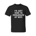 I'M Just Here Embarrass My Wife Funny Husband Cross - Adult & Kids T-Shirts, Sweatshirts & Hoodies apparel design preview 1