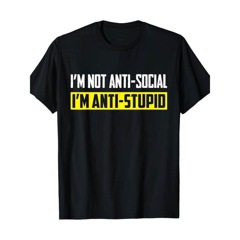 I'M Not Anti Social Stupid Sarcastic Funny 100% - Adult & Kids T-Shirts, Sweatshirts & Hoodies apparel design preview 1