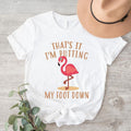 I'M Putting My Foot Down Flamingo Lover Funny Woman - Adult & Kids T-Shirts, Sweatshirts & Hoodies apparel design preview 1