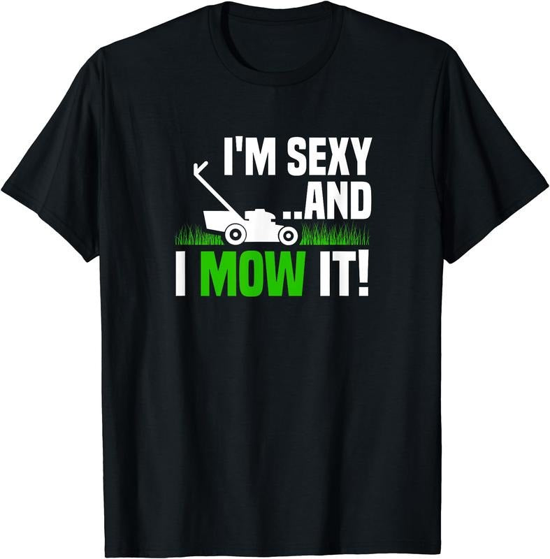 I'M Sexy I Mow Lawn Mowing Funny Gardening Cotton - Adult & Kids T-Shirts, Sweatshirts & Hoodies apparel design preview 1