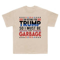 I'M Voting Trump So I Must Be Garbage Proud MAGA 2024 - Adult & Kids T-Shirts, Sweatshirts & Hoodies apparel design preview 1