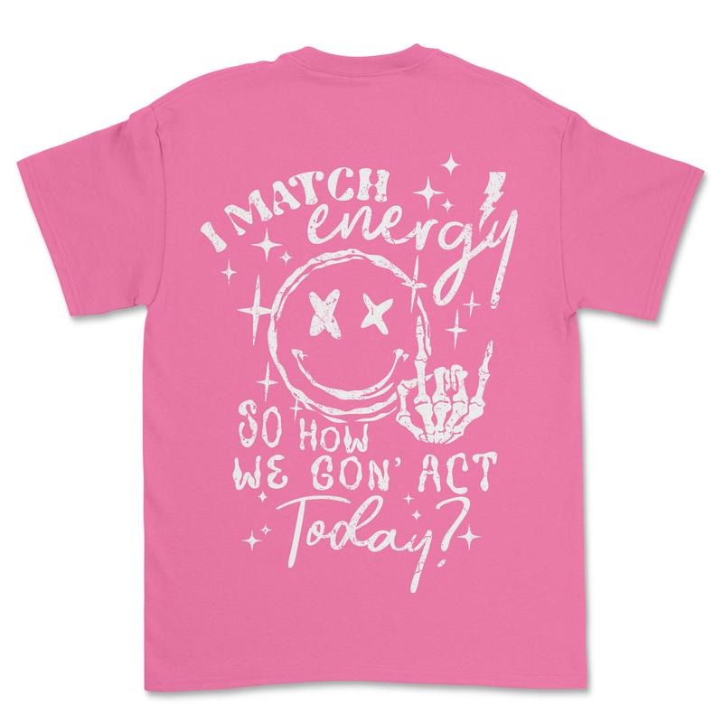 I Match Energy How Are We Going Act Casual - Adult & Kids T-Shirts, Sweatshirts & Hoodies apparel design preview 1