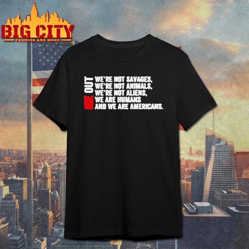 ICE Out We’re Not Savages Animals Aliens We're - Adult & Kids T-Shirts, Sweatshirts & Hoodies apparel design preview 1
