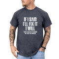 If I Said I'Ll Fix Will Funny Sarcastic Humor - Adult & Kids T-Shirts, Sweatshirts & Hoodies apparel design preview 1