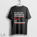 If You Can Question It Its Science Not Propaganda - Adult & Kids T-Shirts, Sweatshirts & Hoodies apparel design preview 1