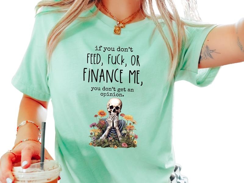 If You Don'T Feed F$%K Finance Me Get Opinion - Adult & Kids T-Shirts, Sweatshirts & Hoodies apparel design preview 1