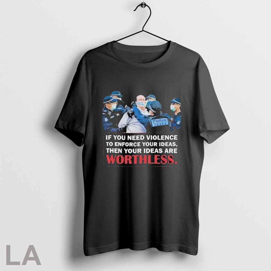 If You Need Violence To Enforce Your Ideas Then Are - Adult & Kids T-Shirts, Sweatshirts & Hoodies apparel design preview 1