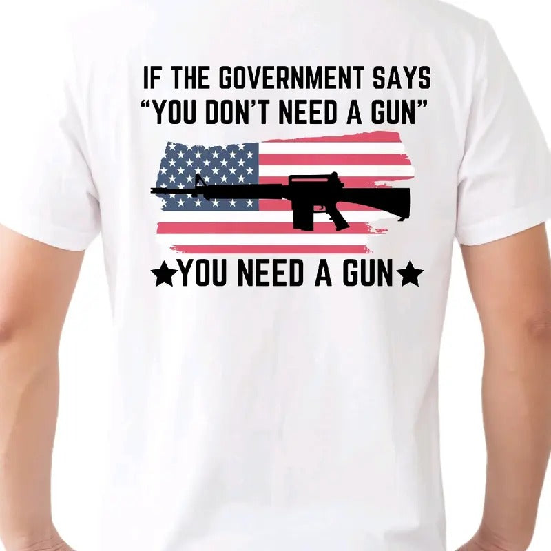 If Government Says You Don'T Need Gun... Cotton - Adult & Kids T-Shirts, Sweatshirts & Hoodies apparel design preview 1