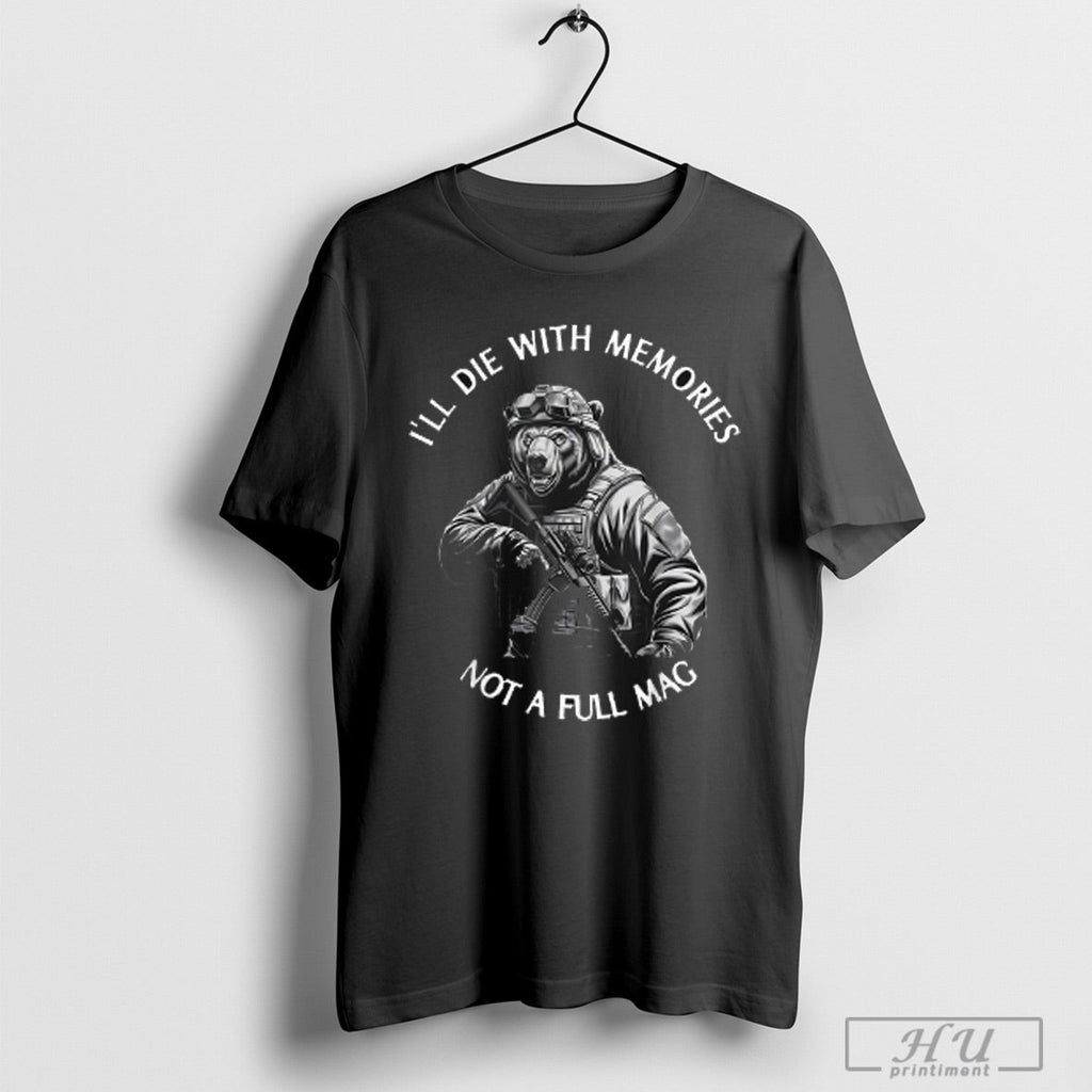 Ill Die With Memories Not A Full Mag Bear - Adult & Kids T-Shirts, Sweatshirts & Hoodies apparel design preview 1