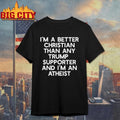 Im A Better Christian Trump Supporters Atheist - Adult & Kids T-Shirts, Sweatshirts & Hoodies apparel design preview 1