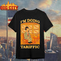 I'm Doing Tariffic - Adult & Kids T-Shirts, Sweatshirts & Hoodies apparel design preview 1