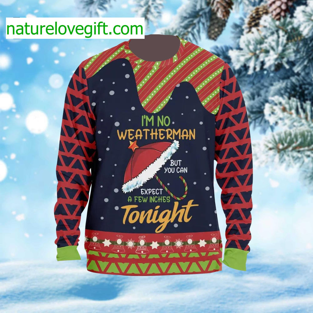 I’m No Weatherman But Expect A Few Inches Tonight Ugly Christmas Sweater - Holiday Gift product image
