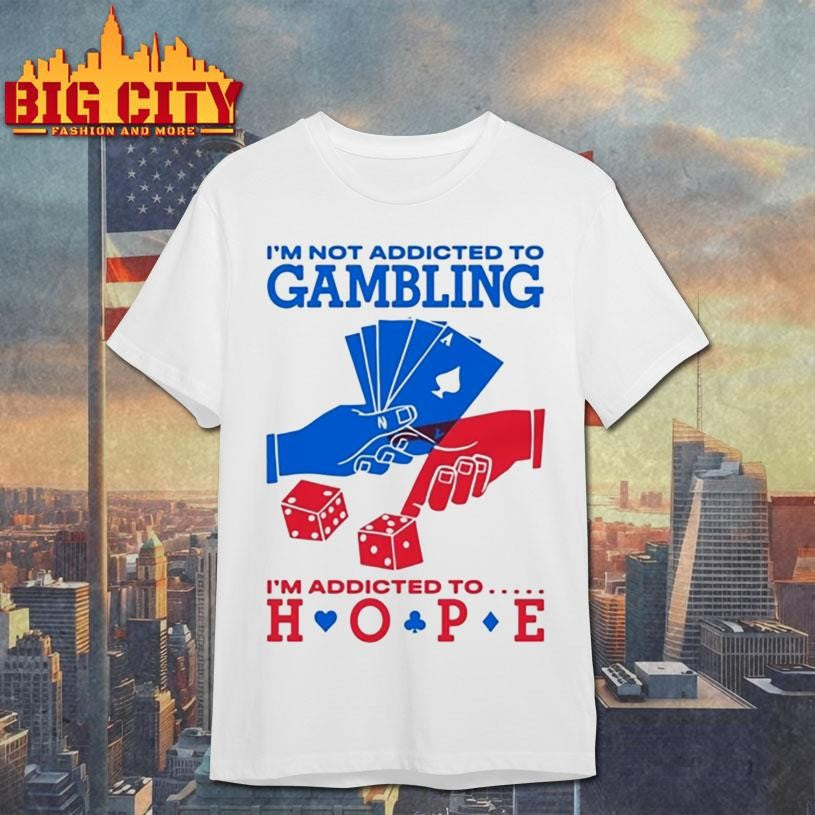 I’m Not Addicted To Gambling Hope - Adult & Kids T-Shirts, Sweatshirts & Hoodies apparel design preview 1