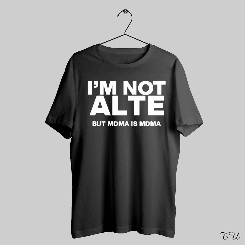 Im Not Alte But Mdma Is - Adult & Kids T-Shirts, Sweatshirts & Hoodies apparel design preview 1