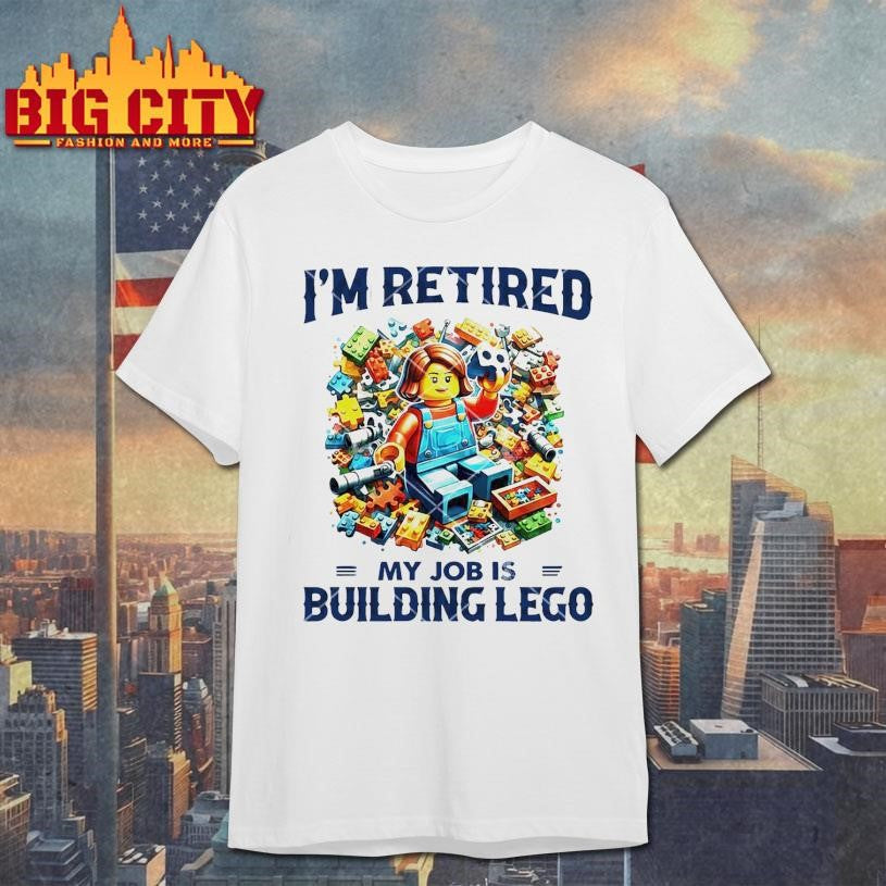 I'm Retired My Job Is Building Lego - Adult & Kids T-Shirts, Sweatshirts & Hoodies apparel design preview 1