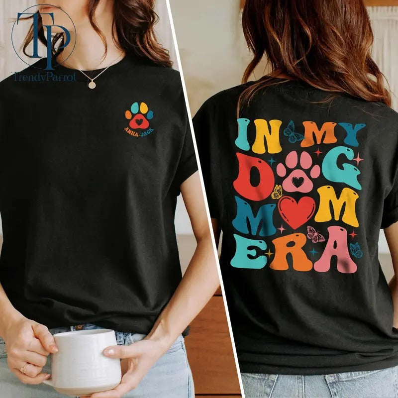 My Dog Mom Era Custom Dogmom Her Funny Teemom TK43GN - Adult & Kids T-Shirts, Sweatshirts & Hoodies apparel design preview 1