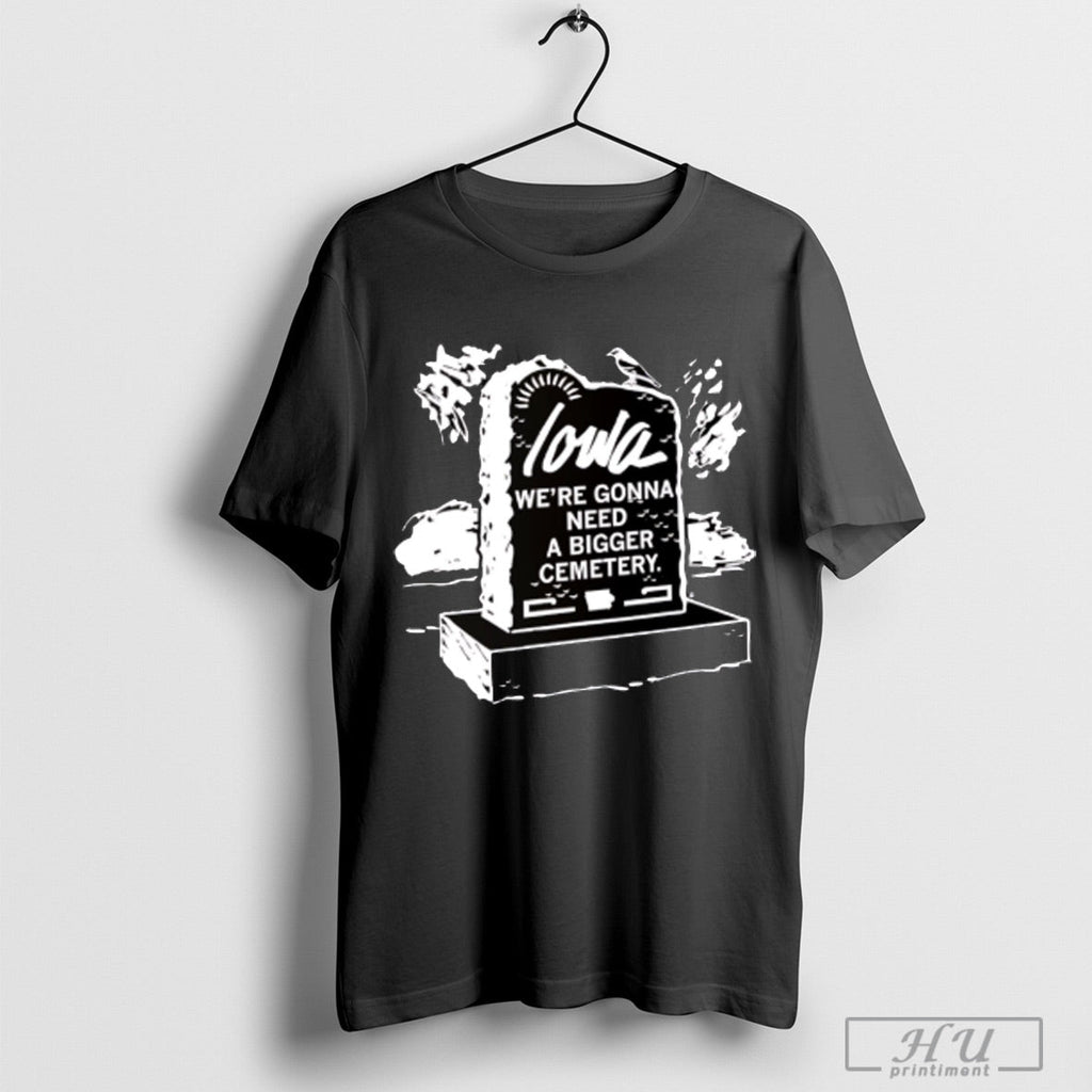 Iowa Were Gonna Need A Bigger Cemetery - Adult & Kids T-Shirts, Sweatshirts & Hoodies apparel design preview 1