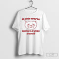 It Gets Worse Before Cat - Adult & Kids T-Shirts, Sweatshirts & Hoodies apparel design preview 1