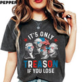 'S Only Treason If You Lose America Patriotic Funny - Adult & Kids T-Shirts, Sweatshirts & Hoodies apparel design preview 1