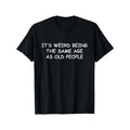 'S Weird Being Same Age As Old People Print Crew Neck - Adult & Kids T-Shirts, Sweatshirts & Hoodies apparel design preview 1