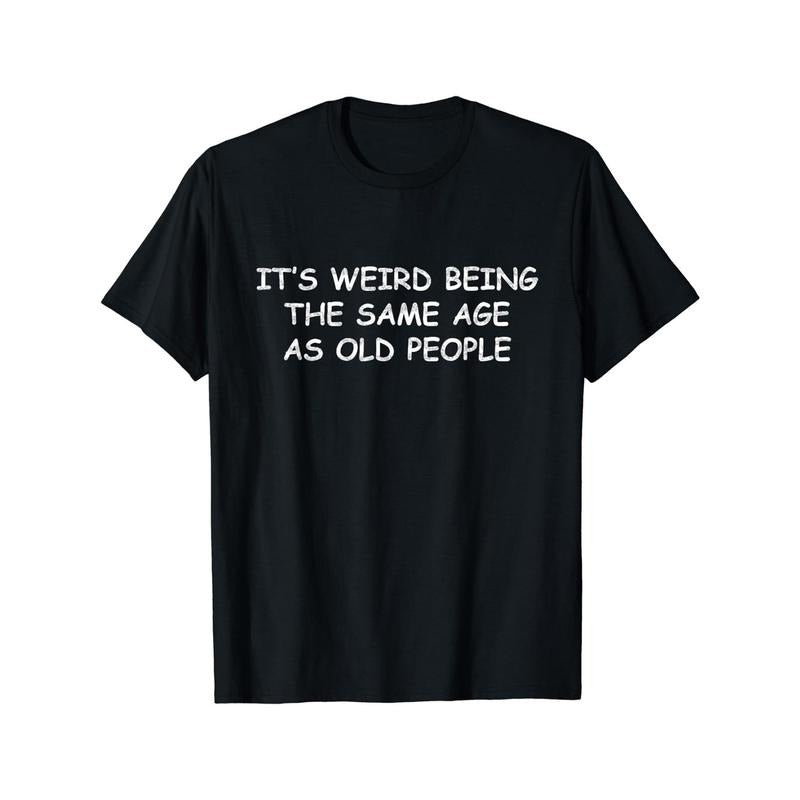 'S Weird Being Same Age As Old People Print Crew Neck - Adult & Kids T-Shirts, Sweatshirts & Hoodies apparel design preview 1