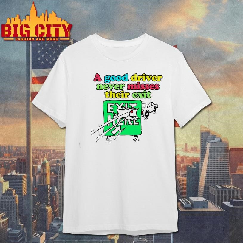Itisbarelylegl A Good Driver Never Misses Their Exit - Adult & Kids T-Shirts, Sweatshirts & Hoodies apparel design preview 1