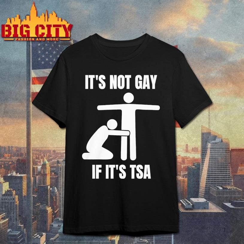 It's Not Gay If Tsa - Adult & Kids T-Shirts, Sweatshirts & Hoodies apparel design preview 1