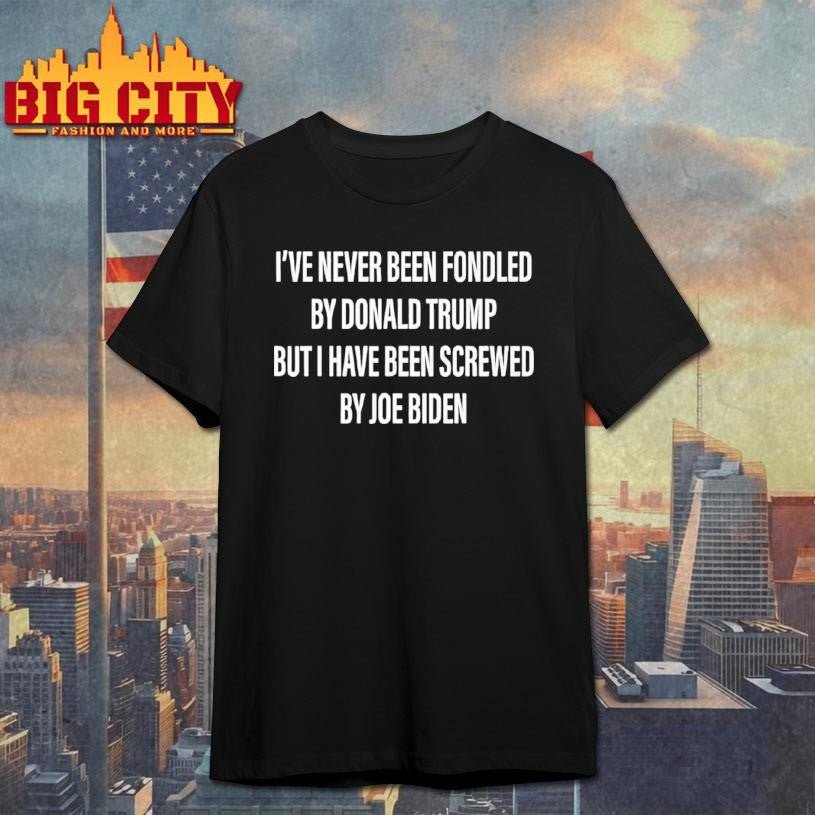 I've Never Been Fondled By Donald Trump But I Have - Adult & Kids T-Shirts, Sweatshirts & Hoodies apparel design preview 1